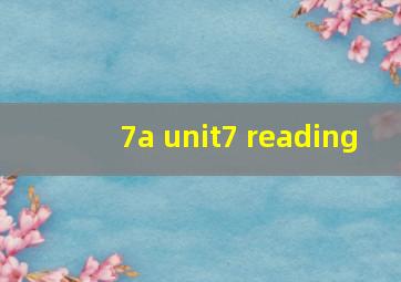 7a unit7 reading